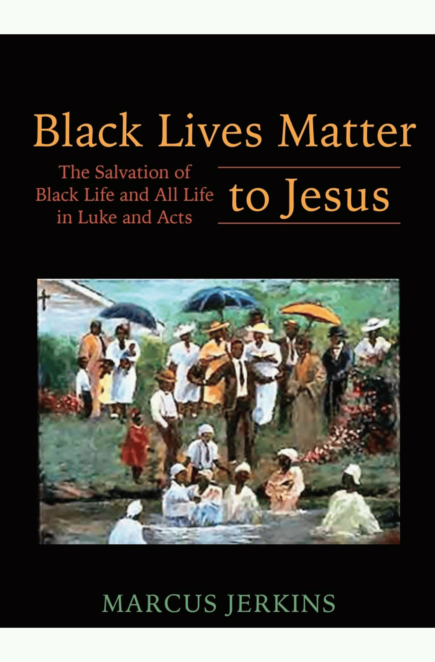 Black Lives Matter to Jesus: The Salvation of Black Life and All Life in Luke and Acts
