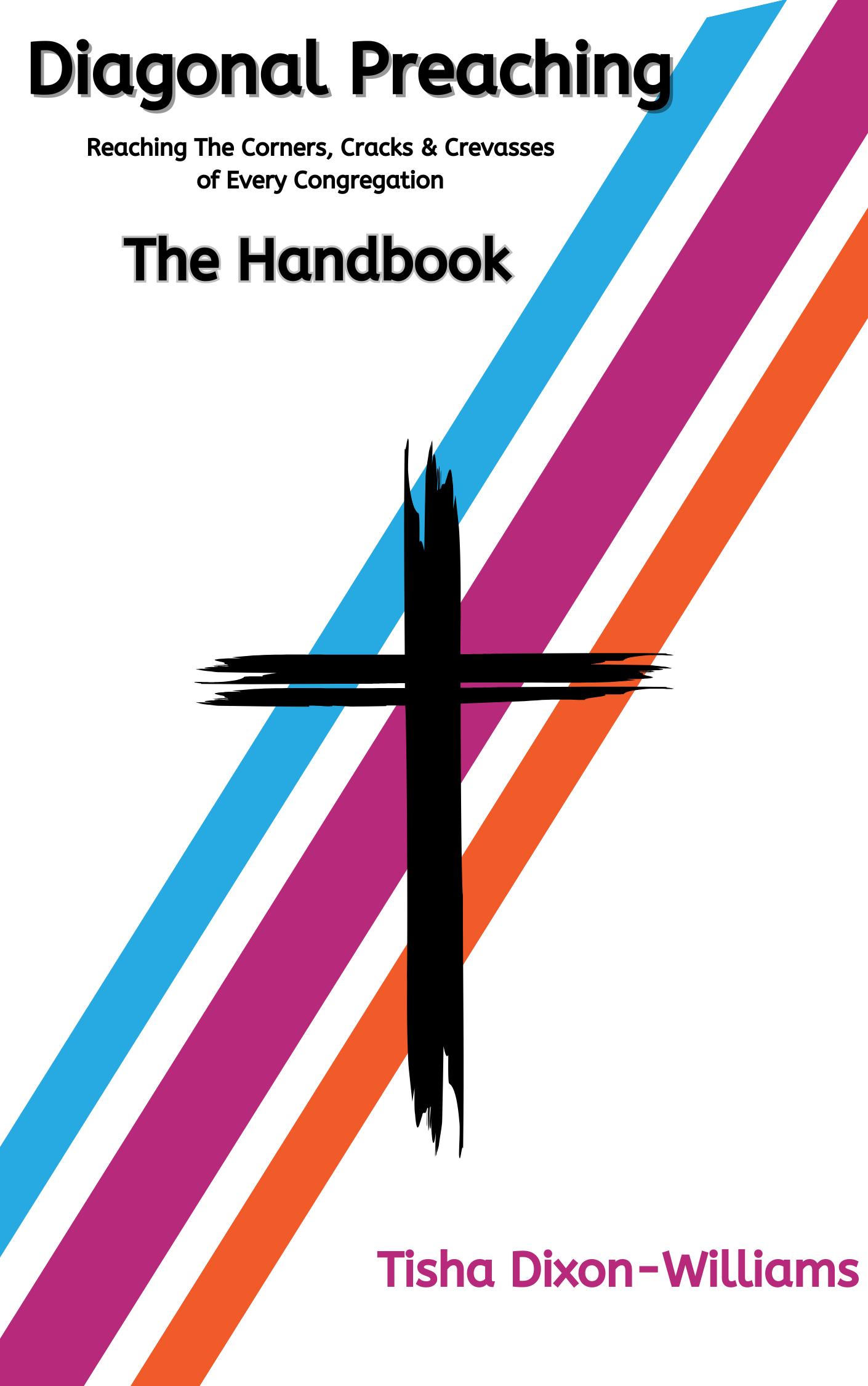 DIAGONAL PREACHING Reaching the Cracks, Corners, and Crevasses of Every Congregation THE HANDBOOK